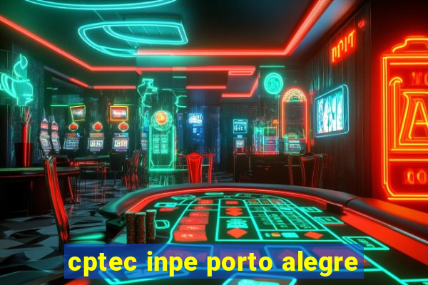 cptec inpe porto alegre